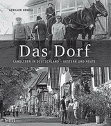 Gerhard Henkel: Das Dorf: Landleben in Deutschland – Gestern und heute.